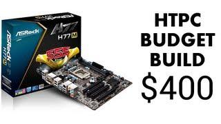 AWESOME $400 HTPC Budget Build - August 2013 [Intel Celeron G1610, ASRock H77M, 4GB RAM, SSD, etc.]