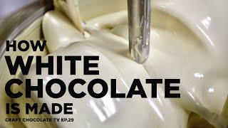 How White Chocolate is Made | Ep.29 | Craft Chocolate TV