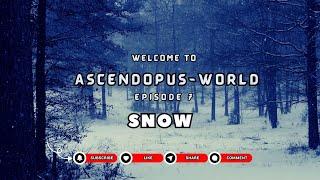 Episode 7: Nature  I Snow I @Ascendopus-World