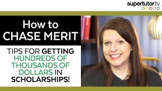 How to Chase Merit: Tips for Getting Hundreds of Thousands of Dollars for Scholarships