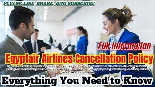 Egyptair Airlines Cancellation Policy | How To Cancel your flight |  Flights Assistance