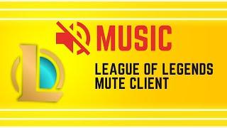 League of Legends mute client music 2023