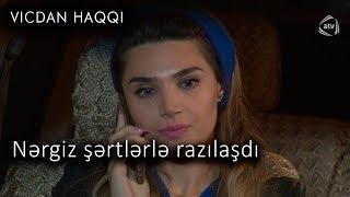 Nərgiz şərtlərlə razılaşdı (Vicdan haqqı 68-ci bölüm, fraqment)