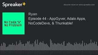 Episode 44 - AppGyver, Adalo Apps, NoCodeDevs, & Thunkable!