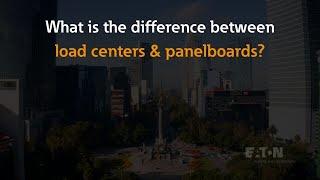 What is the difference between load centers and panelboards?