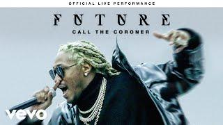 Future - "Call The Coroner" Official Live Performance | Vevo