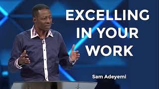 EXCELLING IN YOUR WORK - Sam Adeyemi