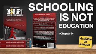 Schooling is Not Education - Disrupt Yourself Or Be Disrupted By Nicky Verd (Chapter 9)