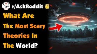 What Are The Most Scary Theories In The World?