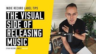 The Visual Side of Releasing Music - (How to Run an Indie Record Label in 2023)