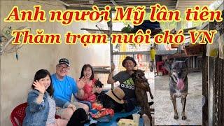 Tin nóng .Anh Người Mỹ lần đầu tiên đến thăm trại nuôi chó Việt Nam!