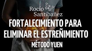 Fortalecimiento para ELIMINAR ESTREÑIMIENTO con Método Yuen