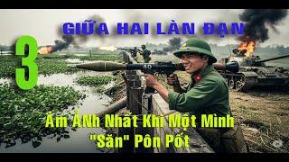 3) Hồi Ức Chiến Trường K: Một Mình "Săn" Sau Lưng Quân Pôn Pốt ở Campuchia!