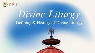 Divine Liturgy (Week 1) || Defining & History of Divine Liturgy