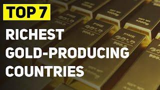 Top 7 richest gold producing countries in the world 4K