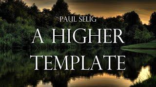 Paul Selig: A Higher Template