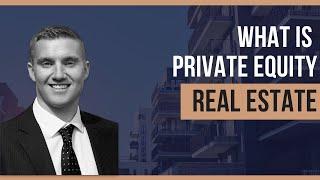 What is Private Equity Real Estate? Explained Simply by Real Estate Fund Manager