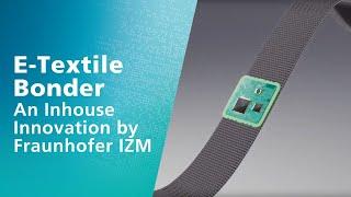 E-Textile Bonder: An Inhouse Innovation by Fraunhofer IZM