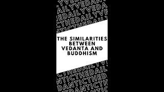 The similarities between Vedanta and Buddhism