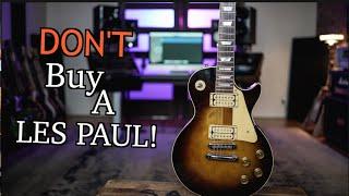 5 Reasons To NOT Buy A Les Paul!