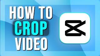 How To Crop a Video in CapCut (2025) | Fast & Easy