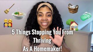 5 Things That Are Keeping You From Thriving As A Homemaker! | Habits of a Homemaker