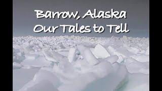 BARROW Alaska Our Tales To Tell - 2009