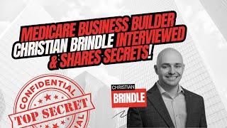 Medicare Business Builder Christian Brindle Interviewed & Shares Secrets!