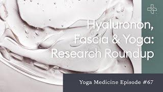 Hyaluronan, Fascia & Yoga: Research Roundup