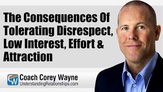 The Consequences Of Tolerating Disrespect, Low Interest, Effort & Attraction