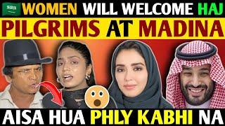 SAUDI WOMEN WILL WELCOMS HAJ PILGRIMS AT MADINAAISA HUA PEHLY KABHI NA- ANGRY REACTIONS