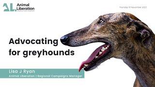 Advocating for Greyhounds Presentation - Animal Liberation Webinar