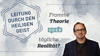 Leitung des Heiligen Geistes - Fromme Theorie oder tägliche Realität?