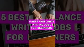 5 Best Freelance Writing Jobs for Beginners