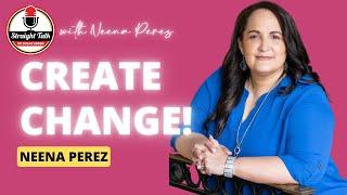 Create Change in Your Life with Neena Perez