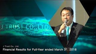 J Trust Co., Ltd. Earnings Presentation for the Q4/Full-Year FY03/2018 (Nobuyoshi Fujisawa)