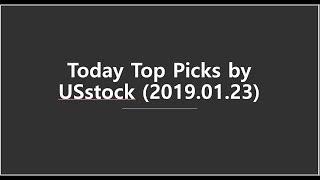 [미국주식 관심 종목]Today Top Picks by USstock (2019.01.23)