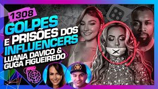 GOLPES E PRISÕES DOS INFLUENCERS: LUANA DAVICO E GUGA FIGUEIREDO - Inteligência Ltda.Podcast #1308