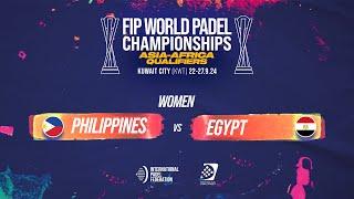  PHILIPPINES vs EGYPT  - Women - POS 1-4 - FIP WORLD PADEL CHAMPIONSHIPS ASIA-AFRICA QUALIFIERS