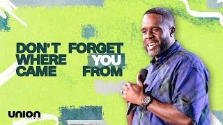 Don't Forget Where You Came From | Pastor Jimmy Rollins | Union Church Charlotte