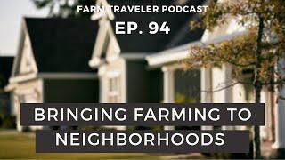 What is an "Agrihood?" | Farm Traveler Podcast