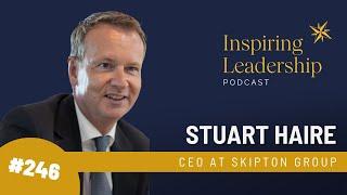 246.  Stuart Haire: CEO Skipton Group - Inspiring Leadership with Jonathan Bowman-Perks MBE