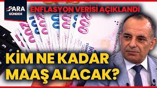 Enflasyon Rakamları Açıklandı! Kim Ne Kadar Maaş Alacak? Faruk Erdem TEK TEK Açıkladı