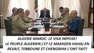 L'Algérie Impose Le VISA Aux Marocains: Une Décision Inéluctable Que Le Makhzen  Assumera Durement!