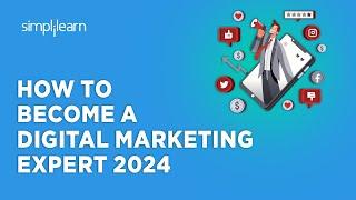 How To Become A Digital Marketing Expert 2024 | Guide To Digital Marketing | Simplilearn