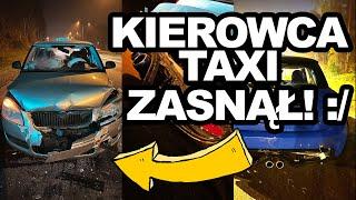 TAXI ZASNĄŁ i WJECHAŁ WE MNIE!