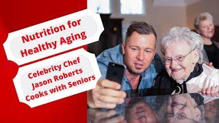 Nutrition for Healthy Aging --Celebrity Chef Jason Roberts Cooks for Seniors.mp4