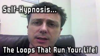 Self Hypnosis - The Loops that Run Your Life!