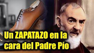 Un ZAPATAZO en la cara del Padre Pío