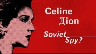 Celine Dion--Soviet Spy?
